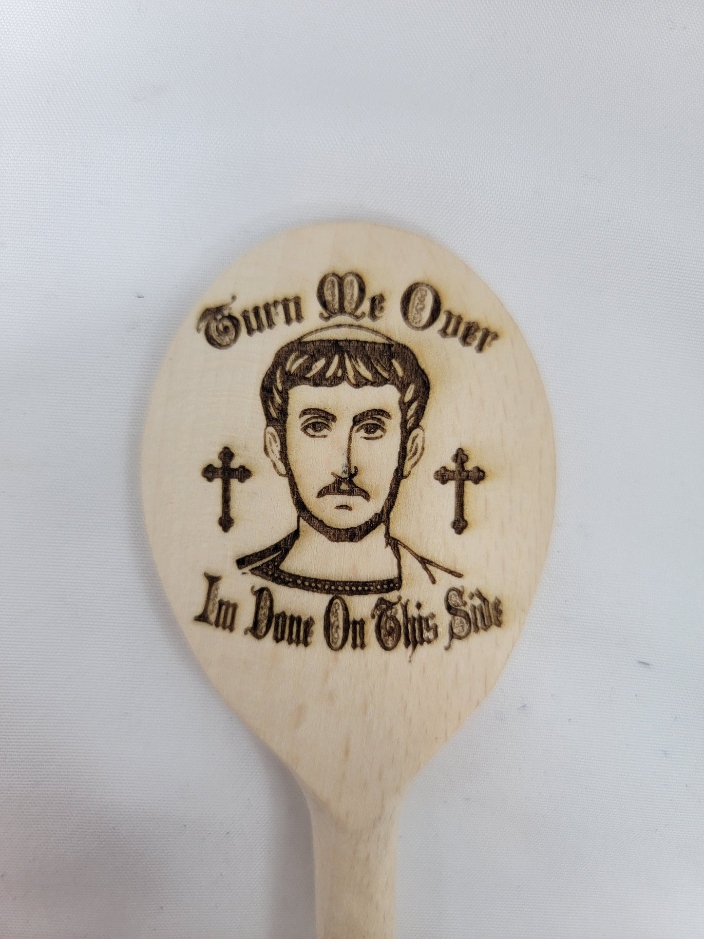 ST. LAWRENCE SPOON Turn Me Over I'm Done On This Side Wooden Cooking Spoon Features  Famous Last Words of Patron Saint of Cooks & Comedians